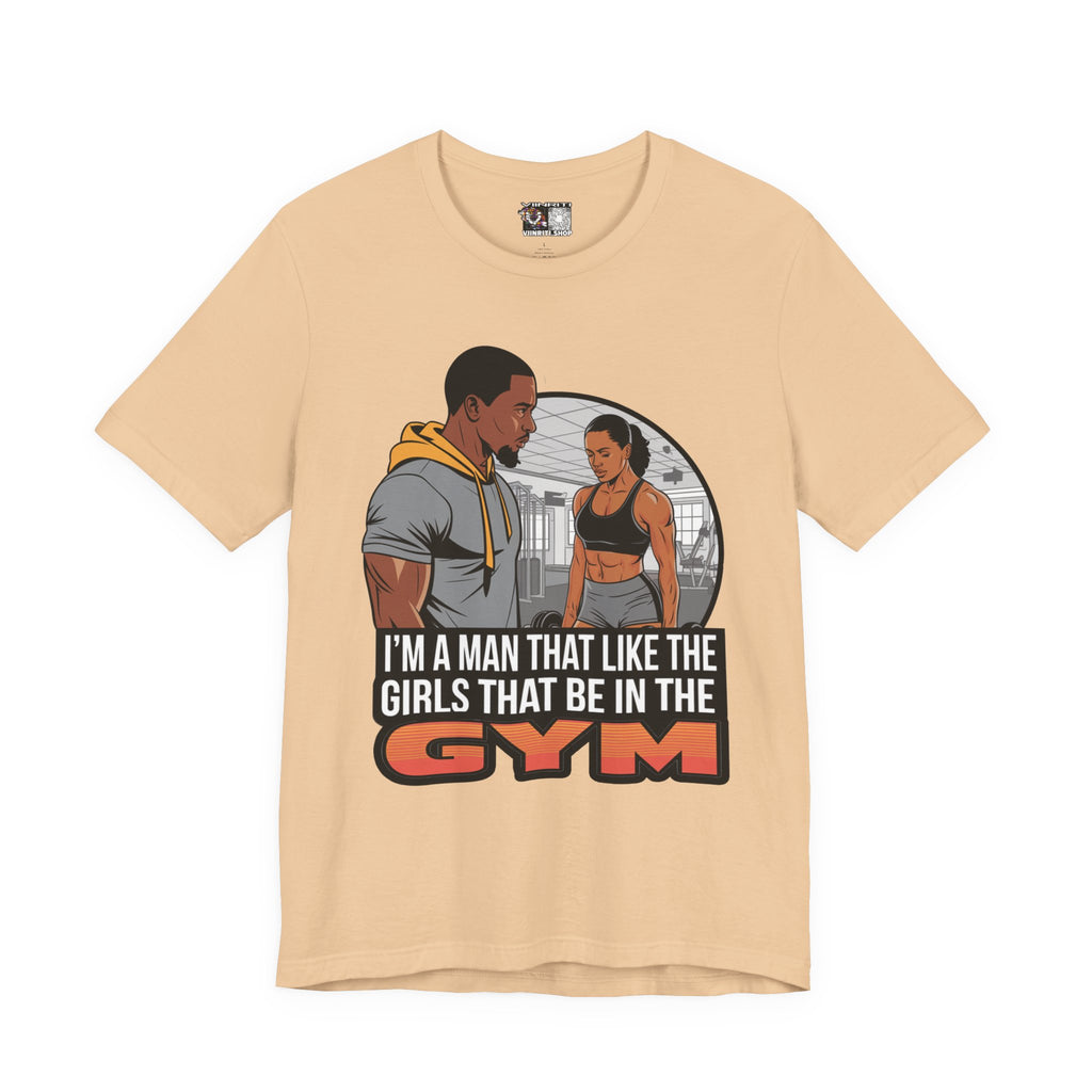 Gym Vibes T‑Shirt — “I’m a Man That Like the Girls That Be in the Gym” Fitness Tee