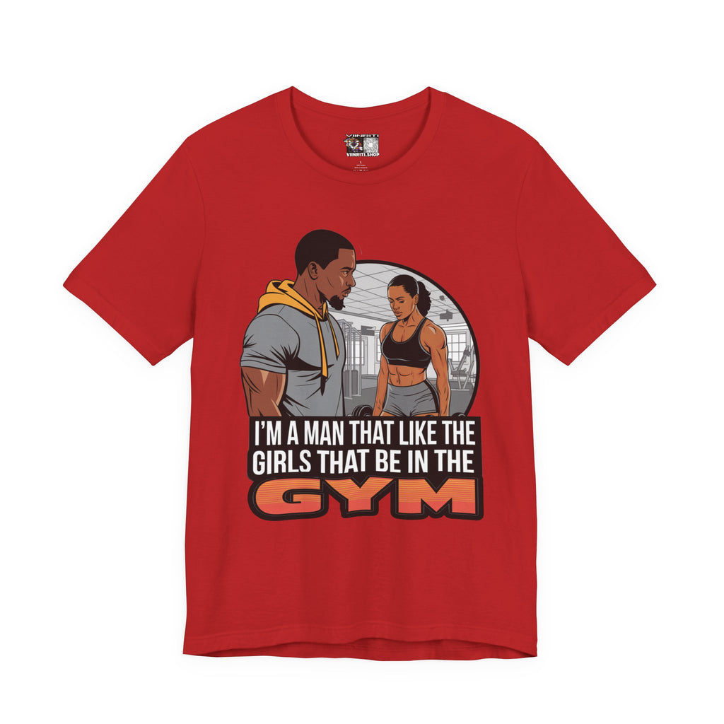 Gym Vibes T‑Shirt — “I’m a Man That Like the Girls That Be in the Gym” Fitness Tee