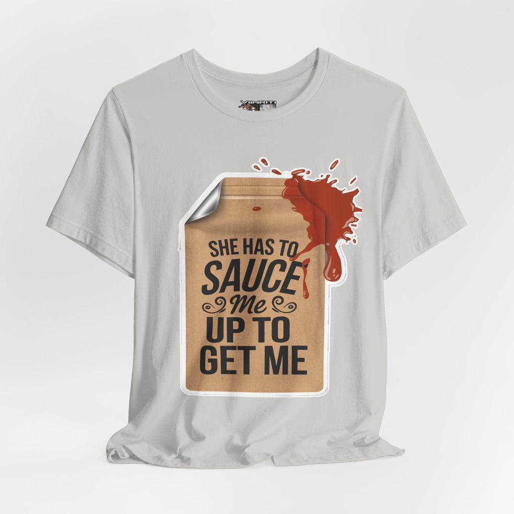 She has to sauce me up Humorous Foodie Guy Jersey Tee - 'Sauce Me Up' Design