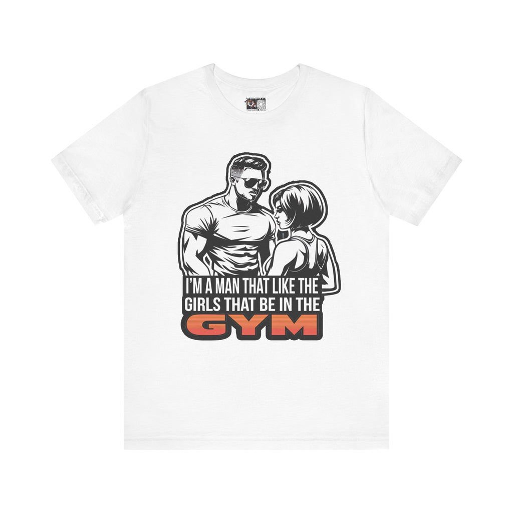 Fitness Humor Men's Tee – 'I’m a Man That Likes the Girls That Be in the Gym'