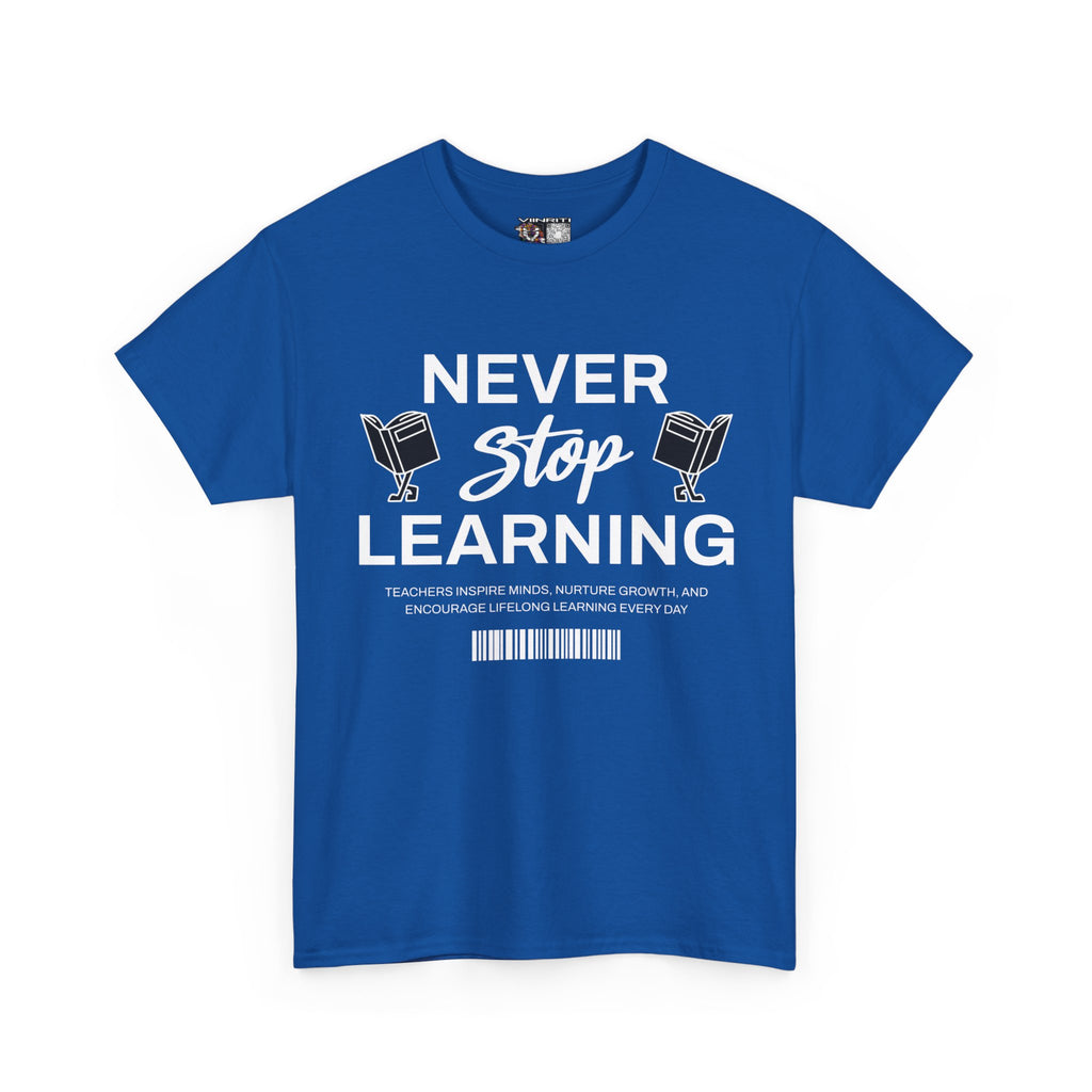 Never Stop Learning T-Shirt — Inspirational Teacher / Student Education Tee