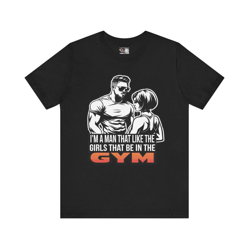 Fitness Humor Men's Tee – 'I’m a Man That Likes the Girls That Be in the Gym'