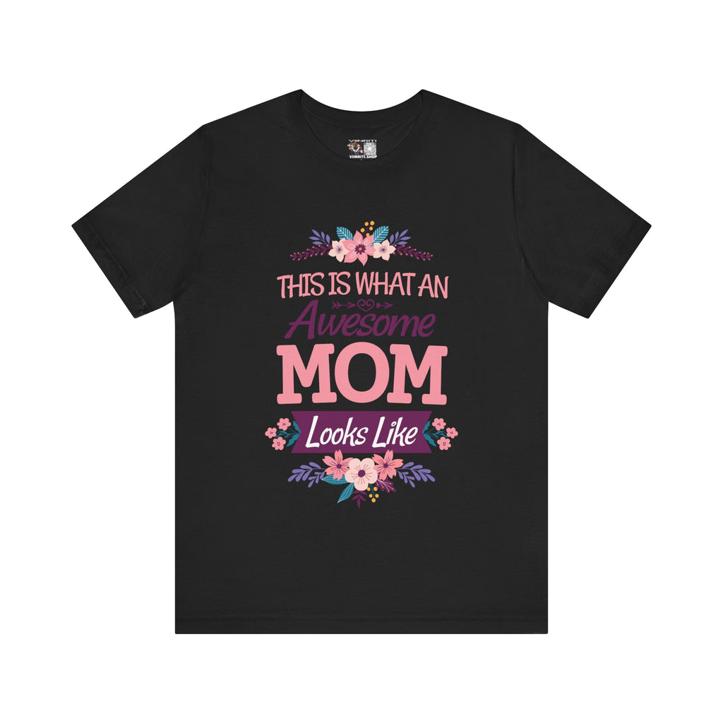 Awesome Mom T-Shirt — "This Is What An Awesome Mom Looks Like" Floral Tee