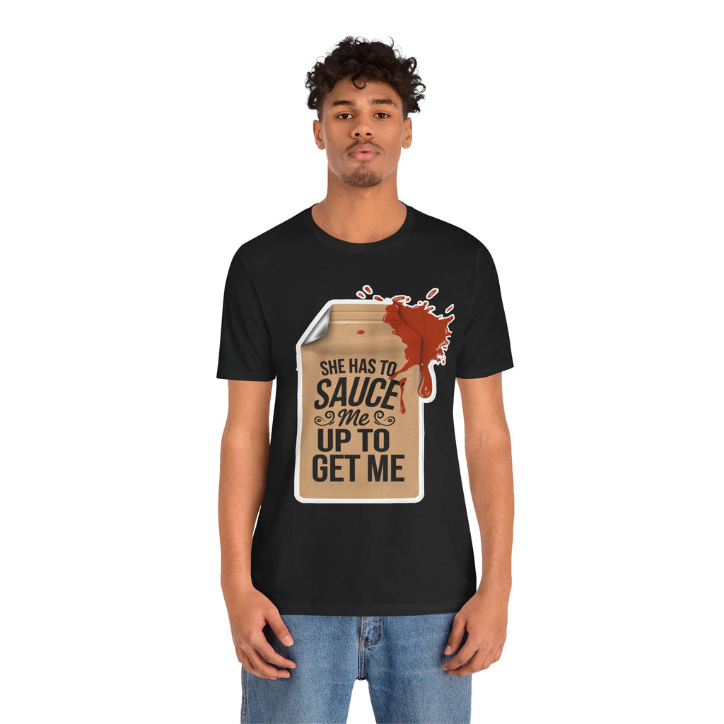 She has to sauce me up Humorous Foodie Guy Jersey Tee - 'Sauce Me Up' Design