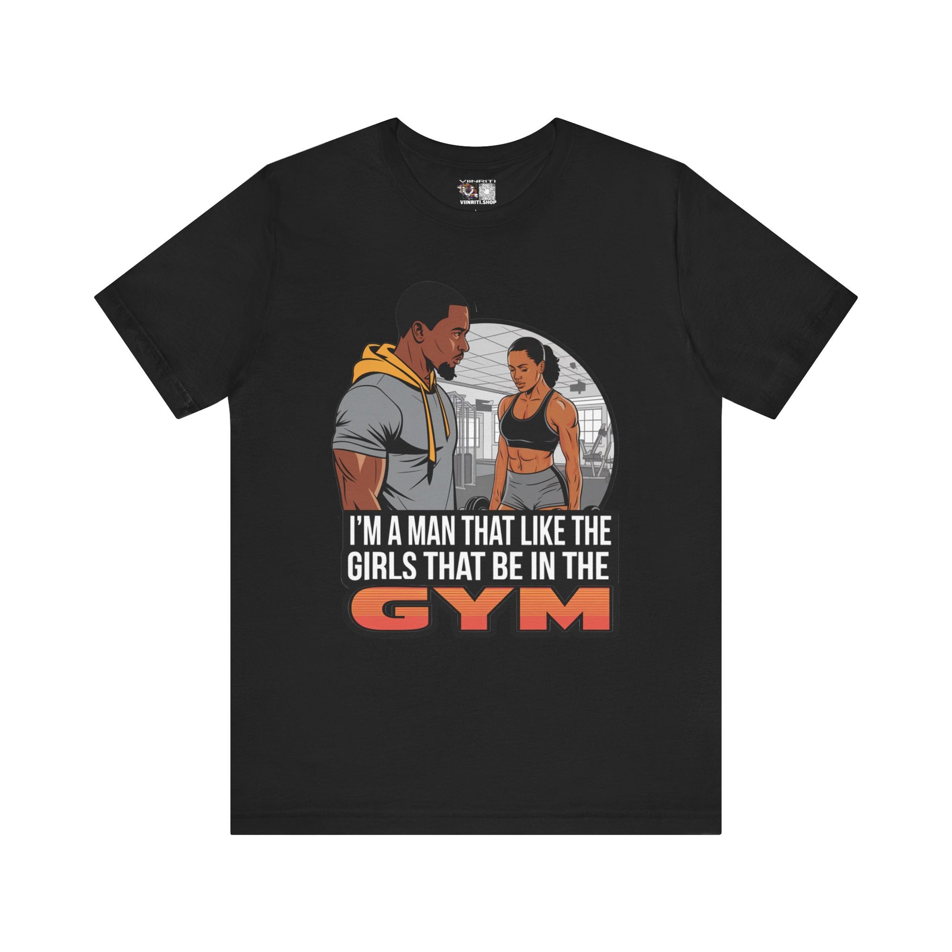 Gym Vibes T‑Shirt — “I’m a Man That Like the Girls That Be in the Gym” Fitness Tee