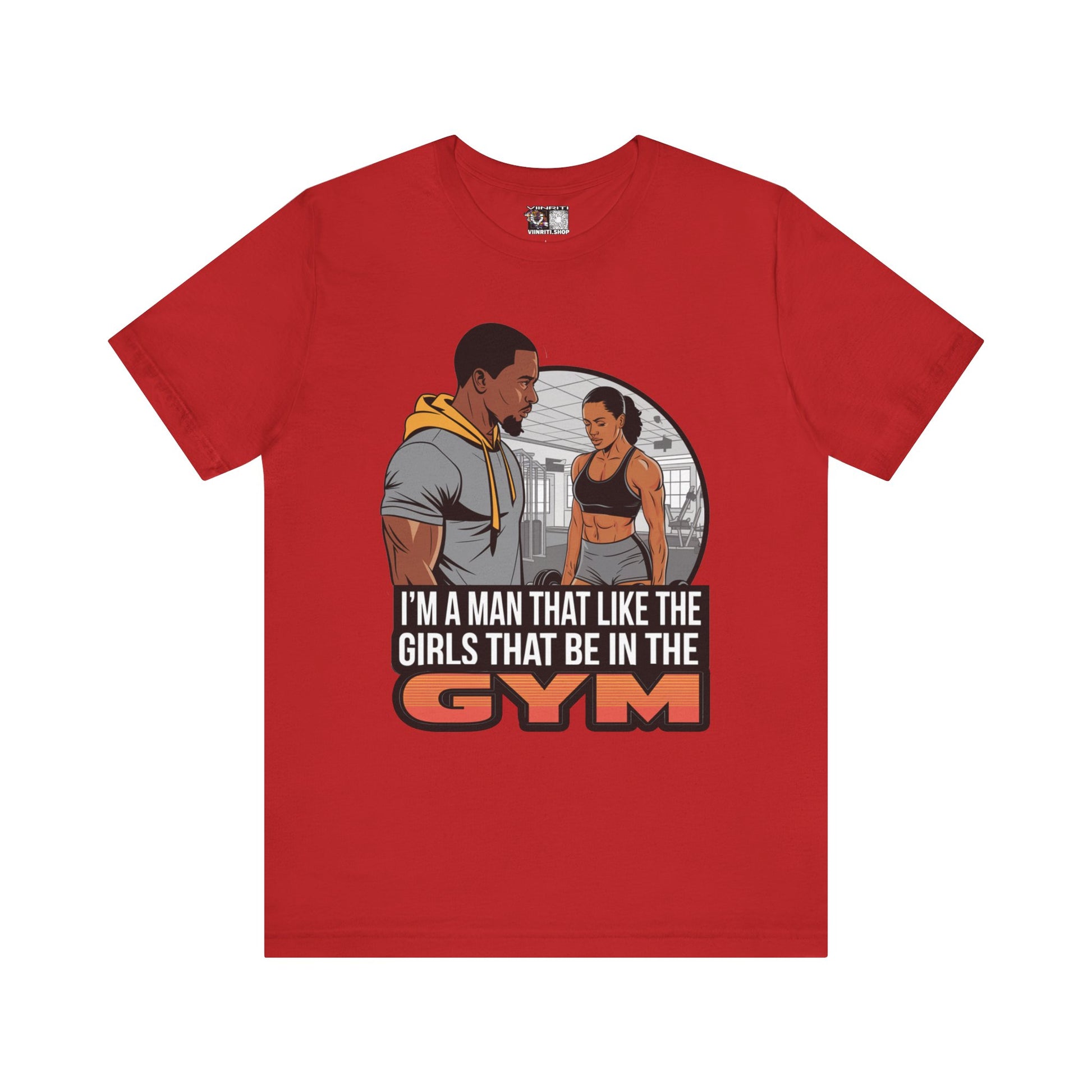 Gym Vibes T‑Shirt — “I’m a Man That Like the Girls That Be in the Gym” Fitness Tee