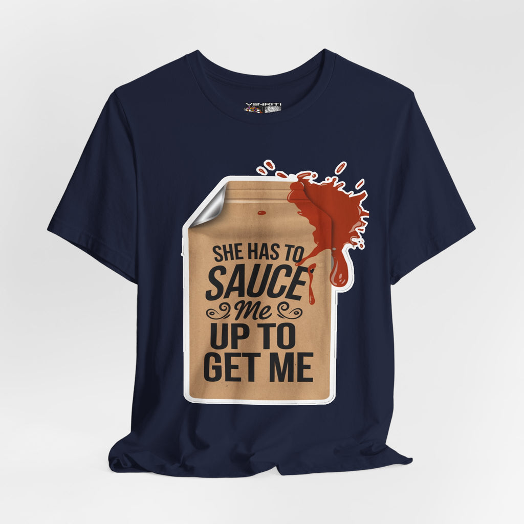 She has to sauce me up Humorous Foodie Guy Jersey Tee - 'Sauce Me Up' Design
