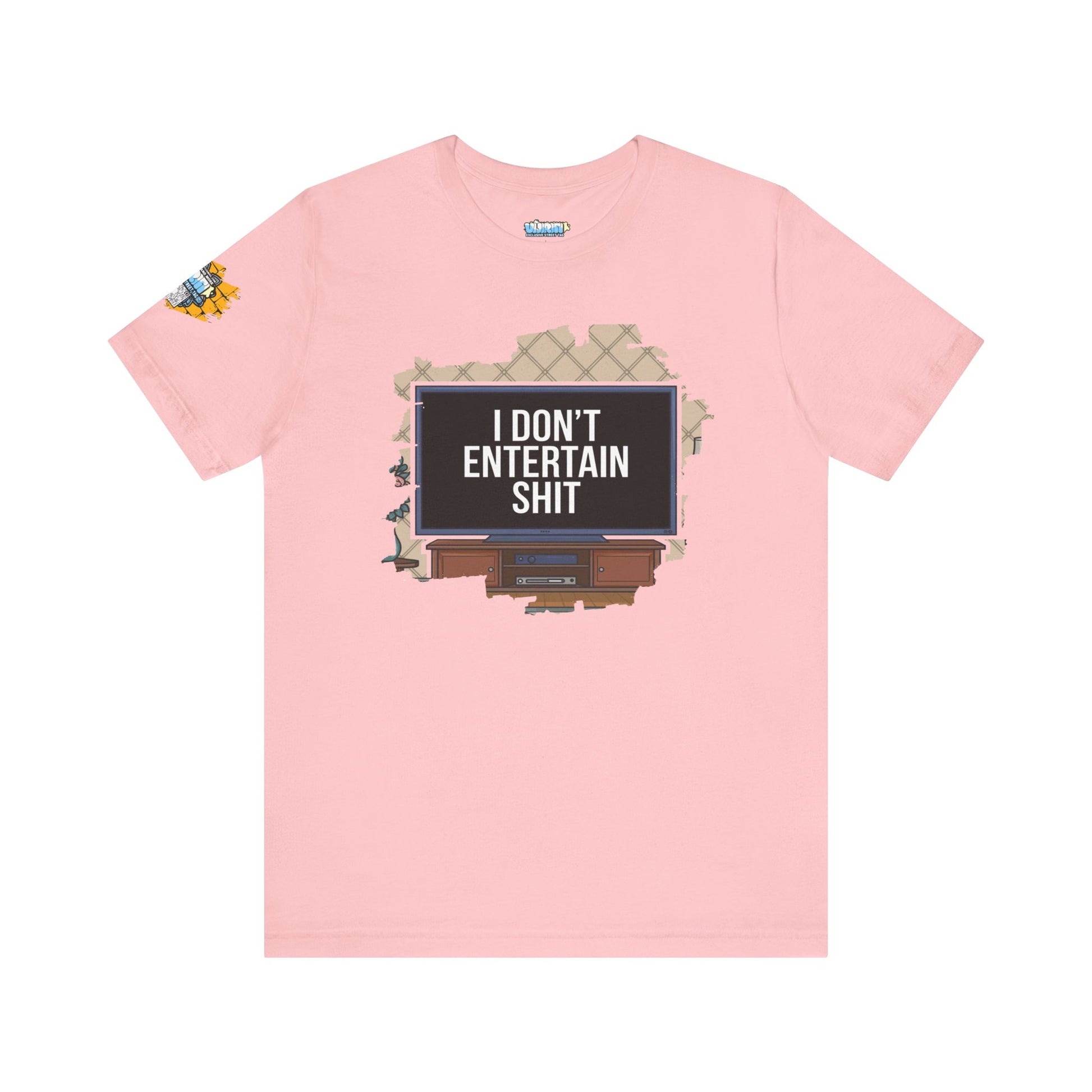 I don't entertain shit Tee