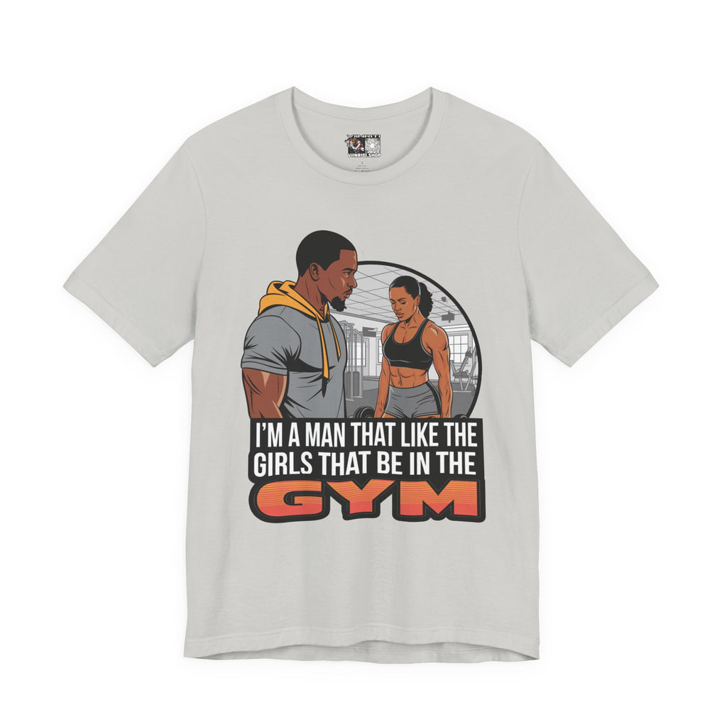 Gym Vibes T‑Shirt — “I’m a Man That Like the Girls That Be in the Gym” Fitness Tee
