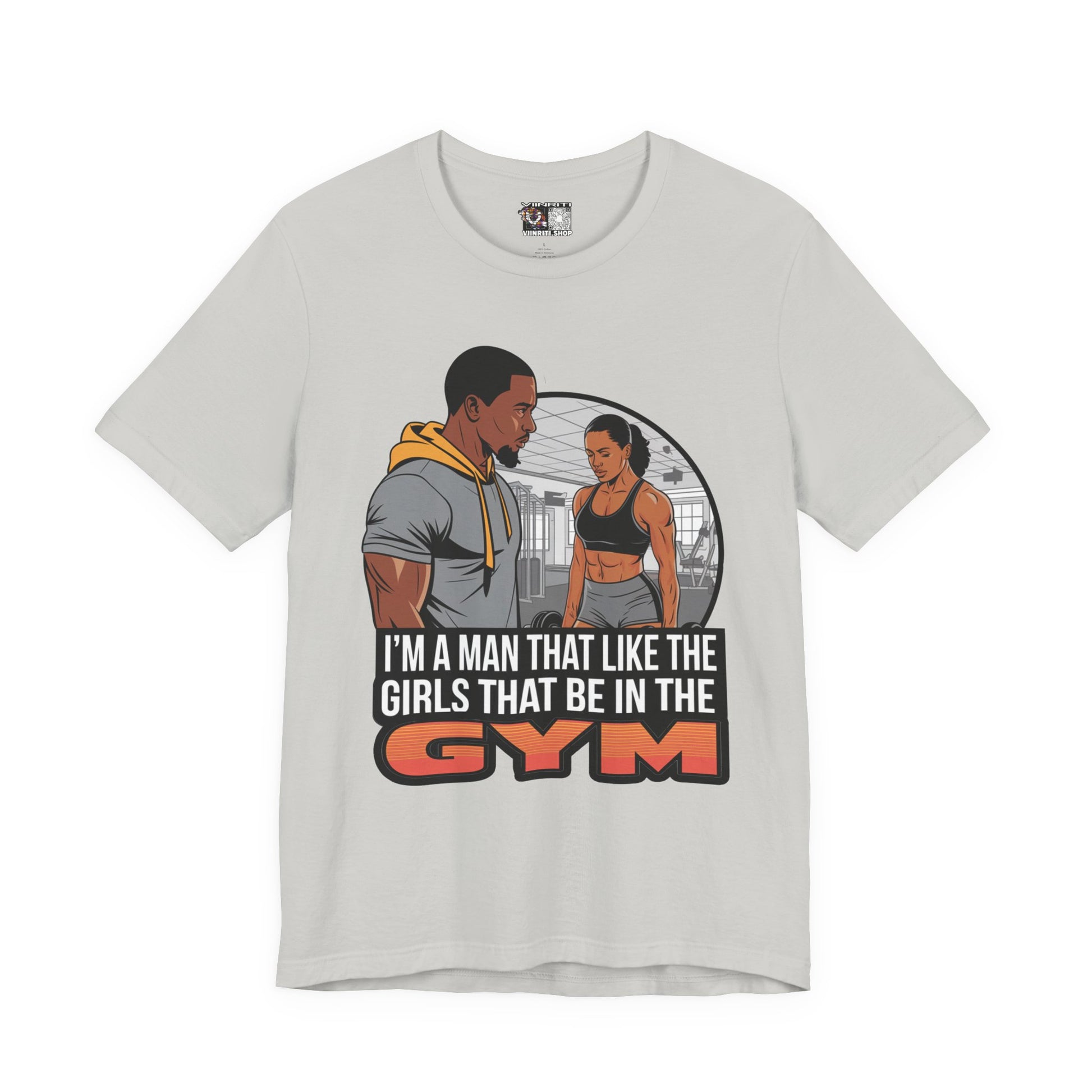 Gym Vibes T‑Shirt — “I’m a Man That Like the Girls That Be in the Gym” Fitness Tee