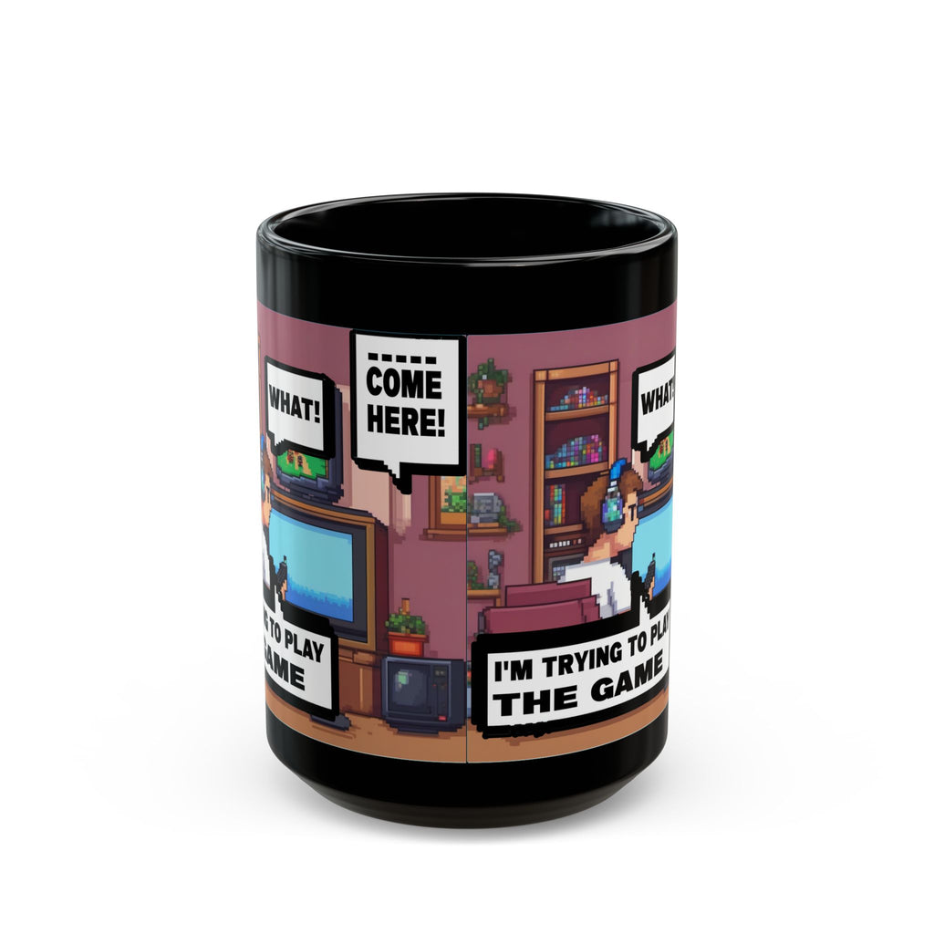 I'm Trying To Play The Game) Gamer Life Black Mug – Comic Pixel “I’m Trying to Play the Game” Coffee Cup (11oz/15oz)