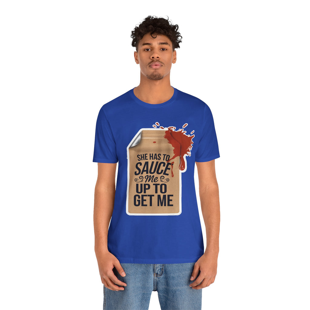 She has to sauce me up Humorous Foodie Guy Jersey Tee - 'Sauce Me Up' Design