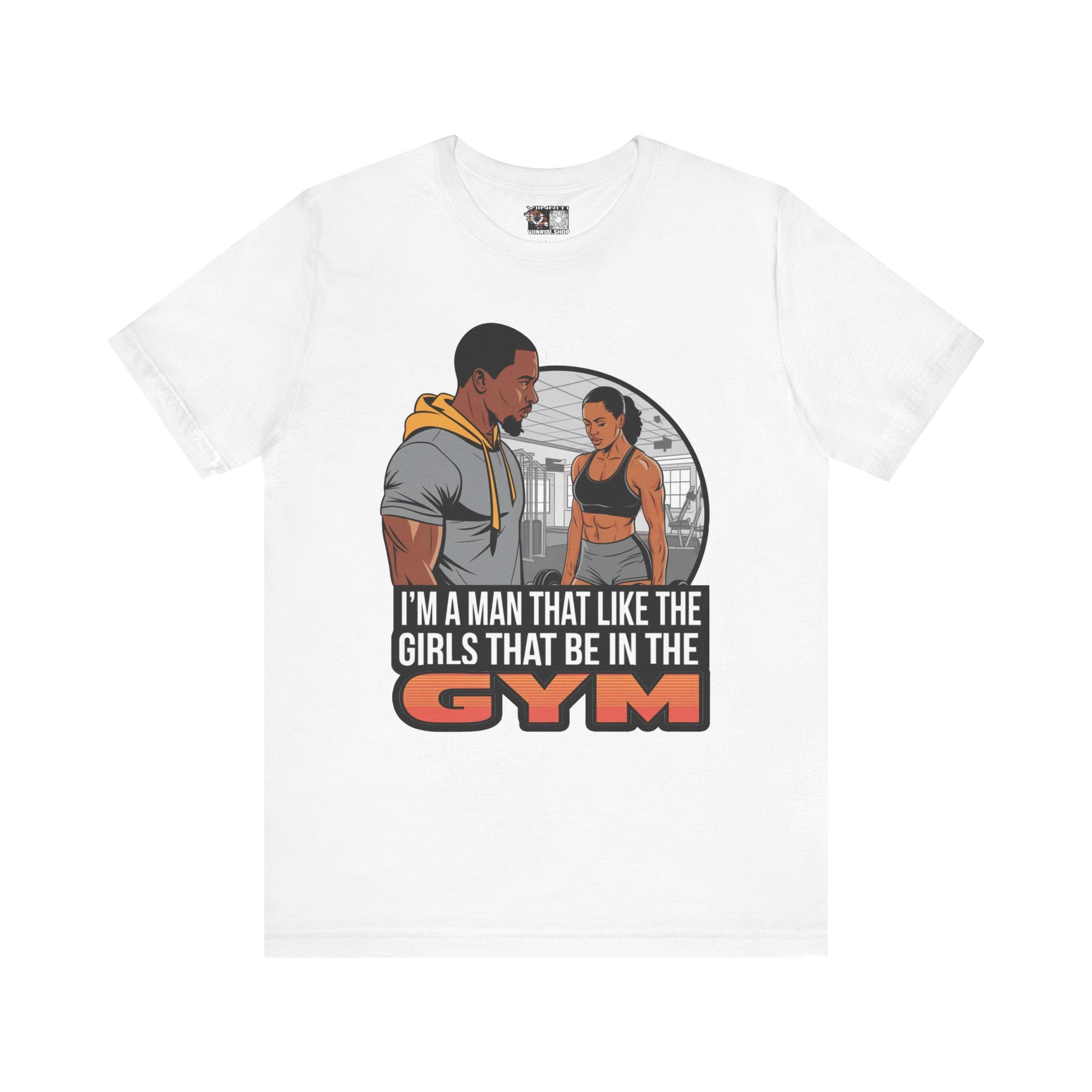 Gym Vibes T‑Shirt — “I’m a Man That Like the Girls That Be in the Gym” Fitness Tee