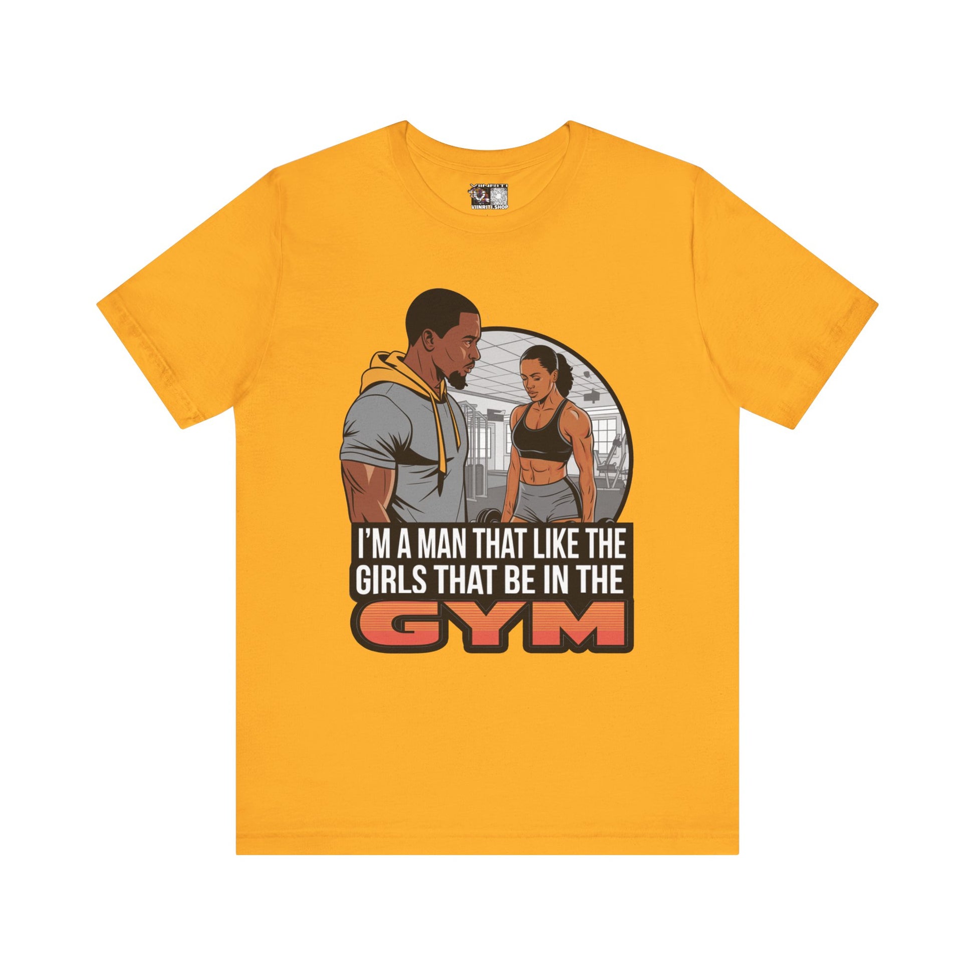 Gym Vibes T‑Shirt — “I’m a Man That Like the Girls That Be in the Gym” Fitness Tee