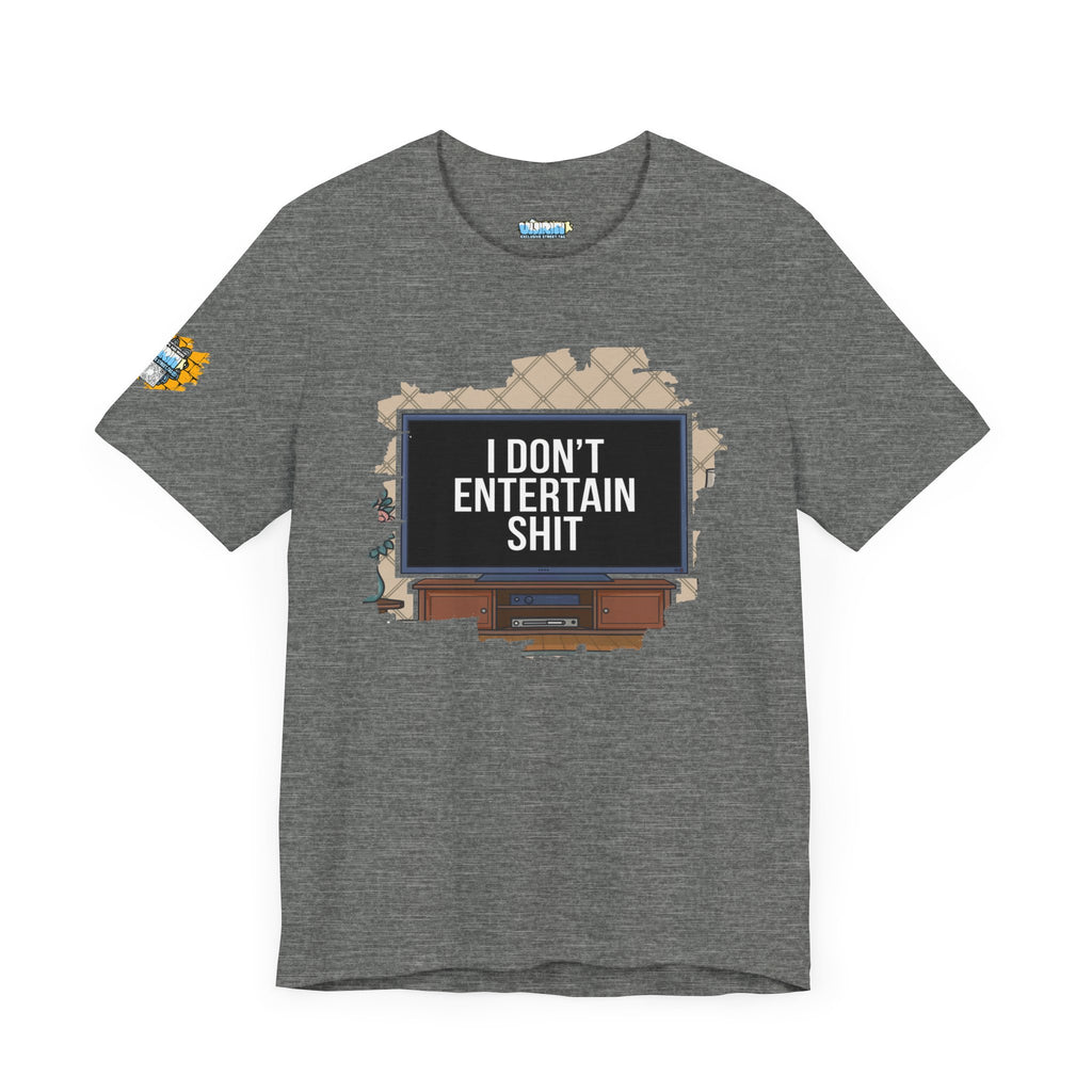 I don't entertain shit Tee