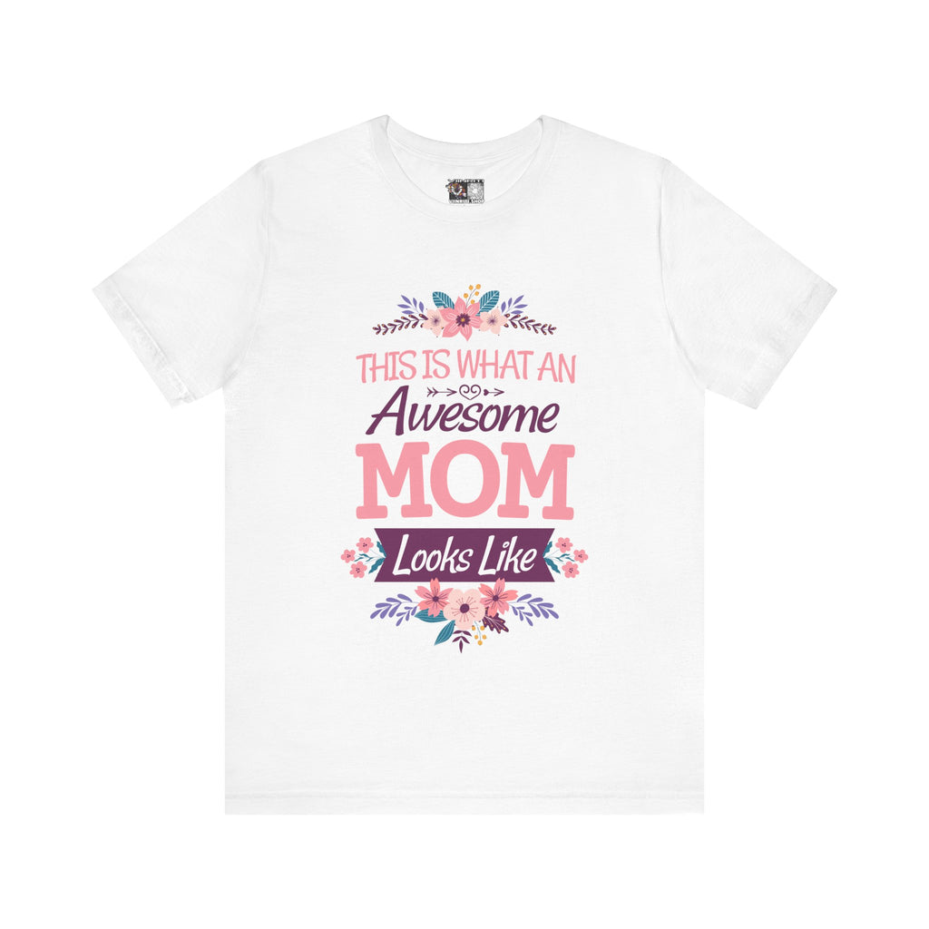 Awesome Mom T-Shirt — "This Is What An Awesome Mom Looks Like" Floral Tee