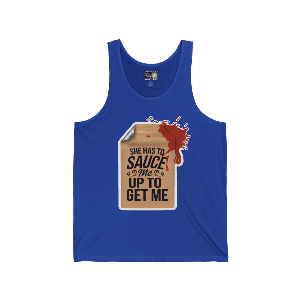 "She Has to Sauce Me Up to Get Me"Jersey Tank Top -