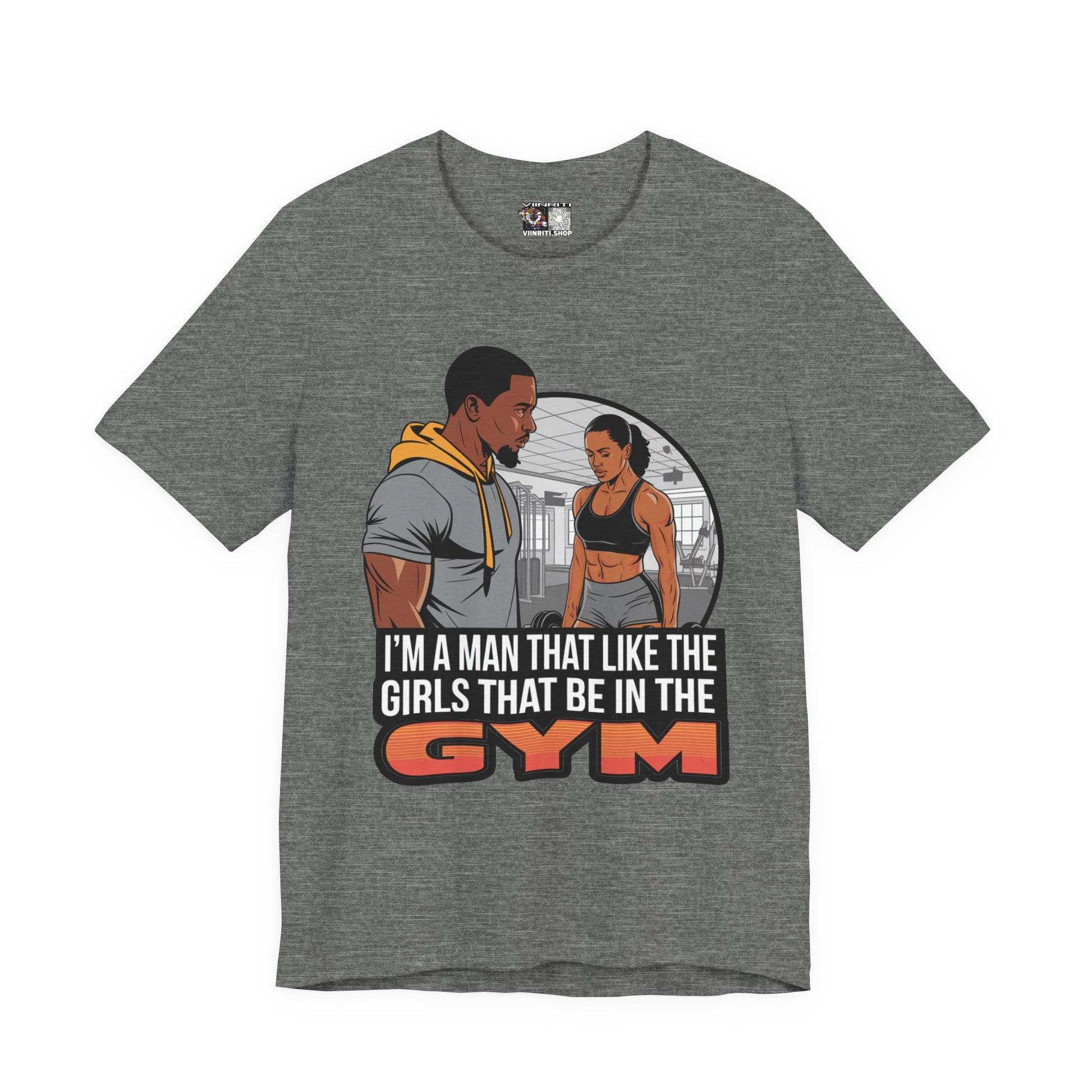 Gym Vibes T‑Shirt — “I’m a Man That Like the Girls That Be in the Gym” Fitness Tee