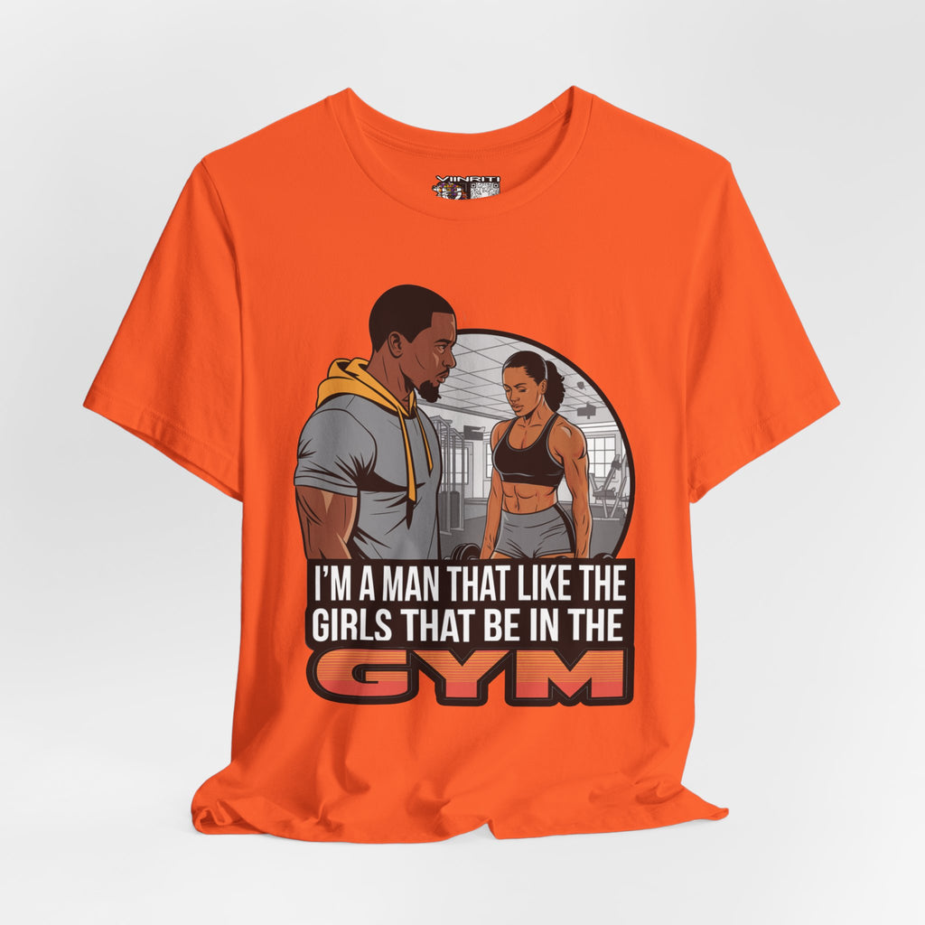 Gym Vibes T‑Shirt — “I’m a Man That Like the Girls That Be in the Gym” Fitness Tee