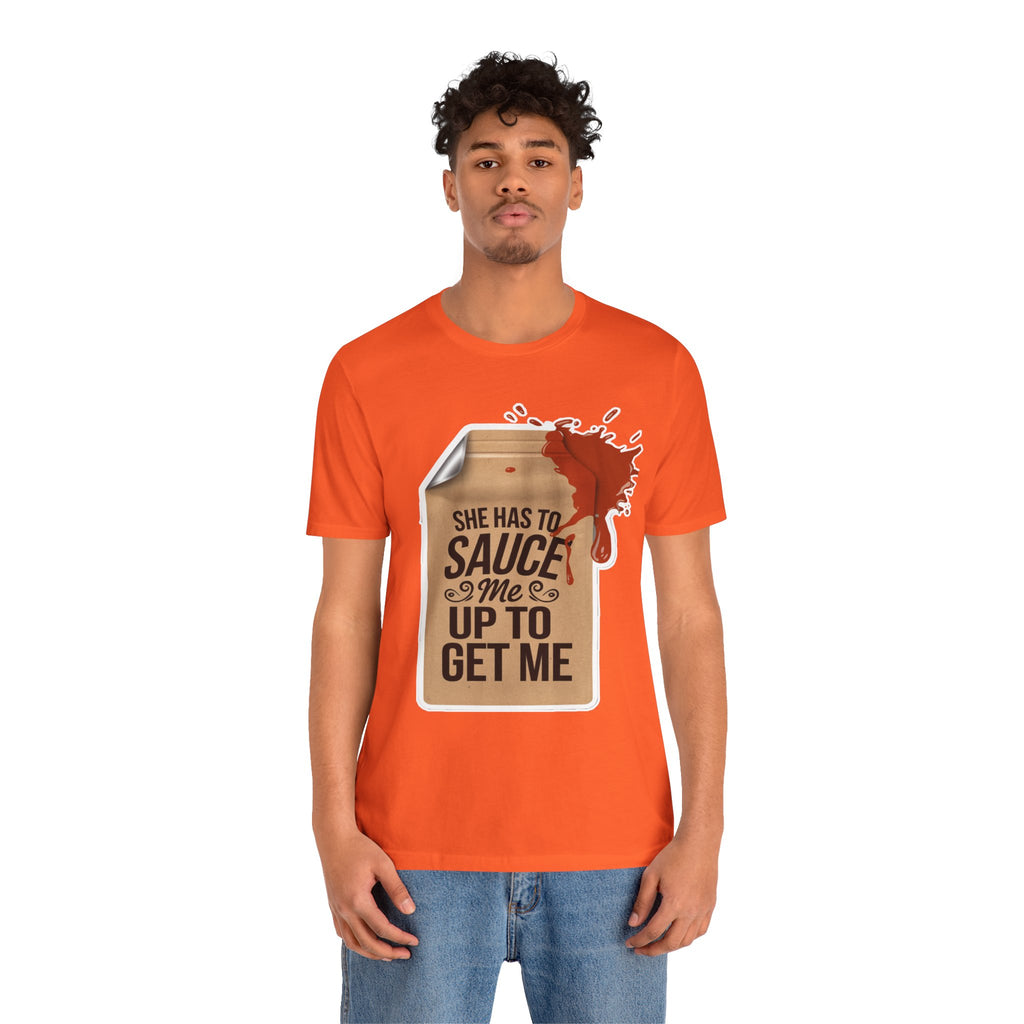 She has to sauce me up Humorous Foodie Guy Jersey Tee - 'Sauce Me Up' Design