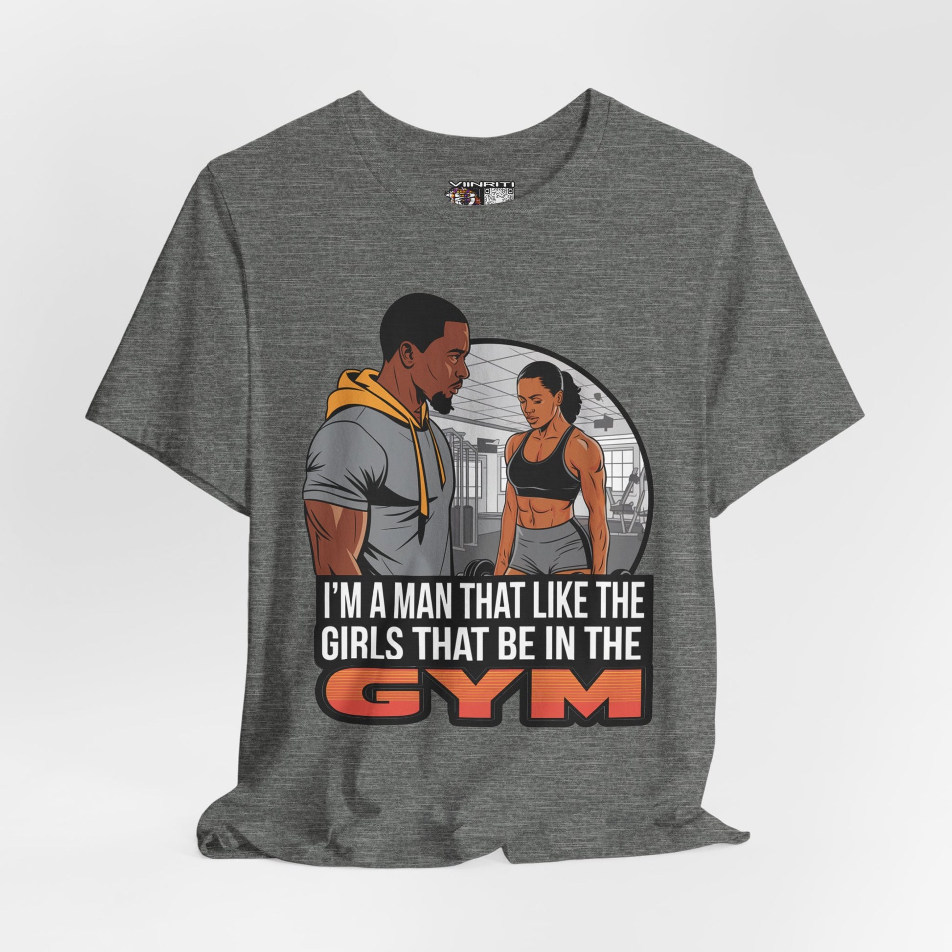 Gym Vibes T‑Shirt — “I’m a Man That Like the Girls That Be in the Gym” Fitness Tee