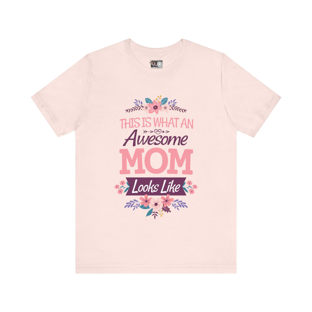Awesome Mom T-Shirt — "This Is What An Awesome Mom Looks Like" Floral Tee