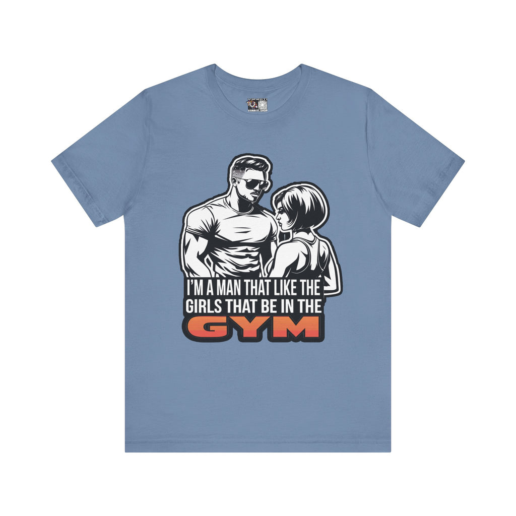 Fitness Humor Men's Tee – 'I’m a Man That Likes the Girls That Be in the Gym'