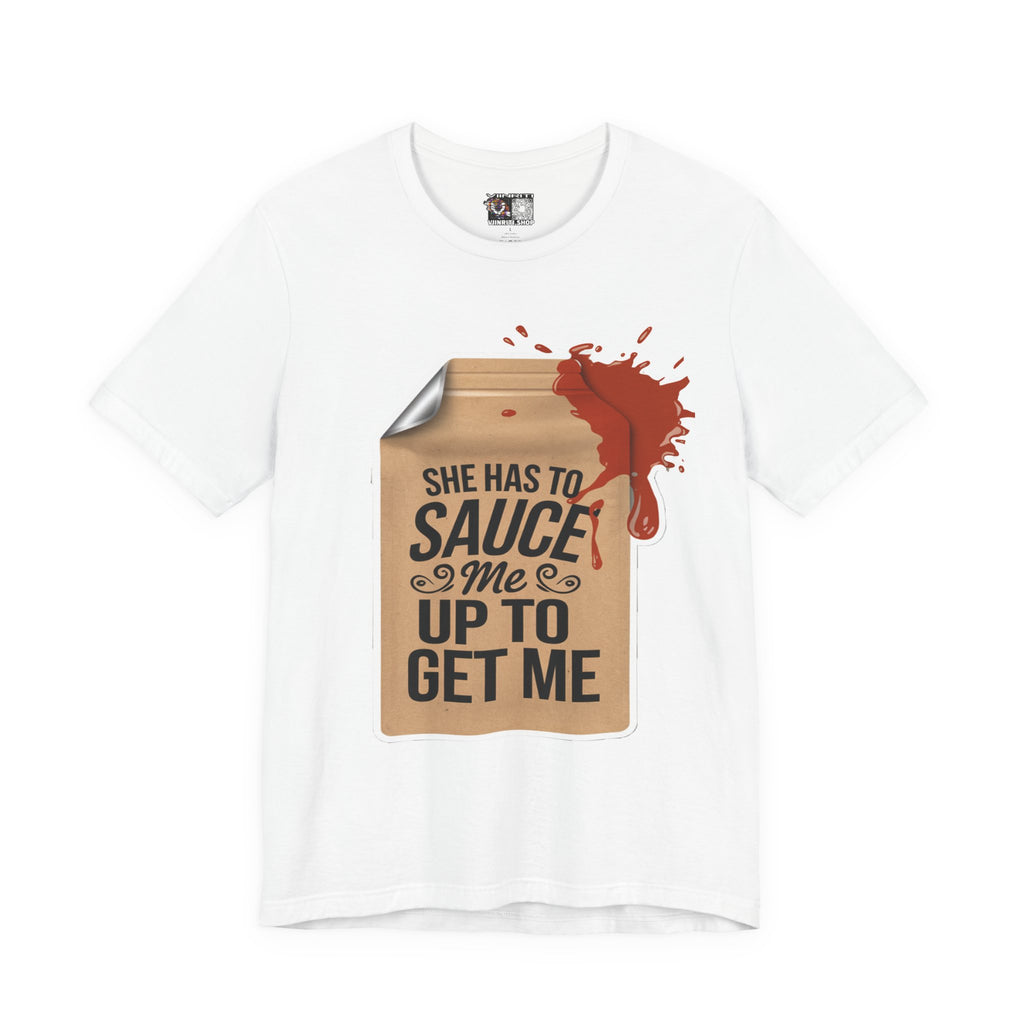 She has to sauce me up Humorous Foodie Guy Jersey Tee - 'Sauce Me Up' Design