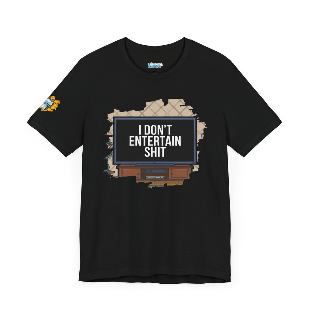 I don't entertain shit Tee