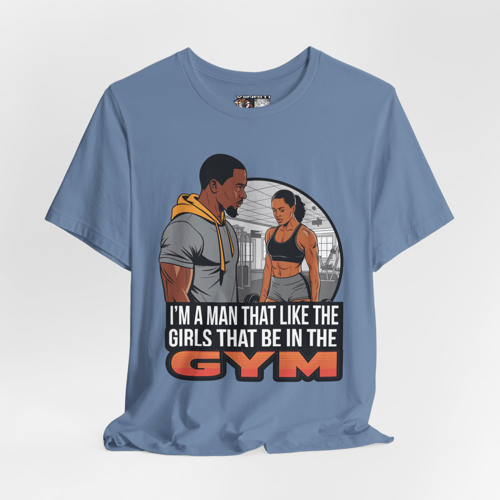 Gym Vibes T‑Shirt — “I’m a Man That Like the Girls That Be in the Gym” Fitness Tee