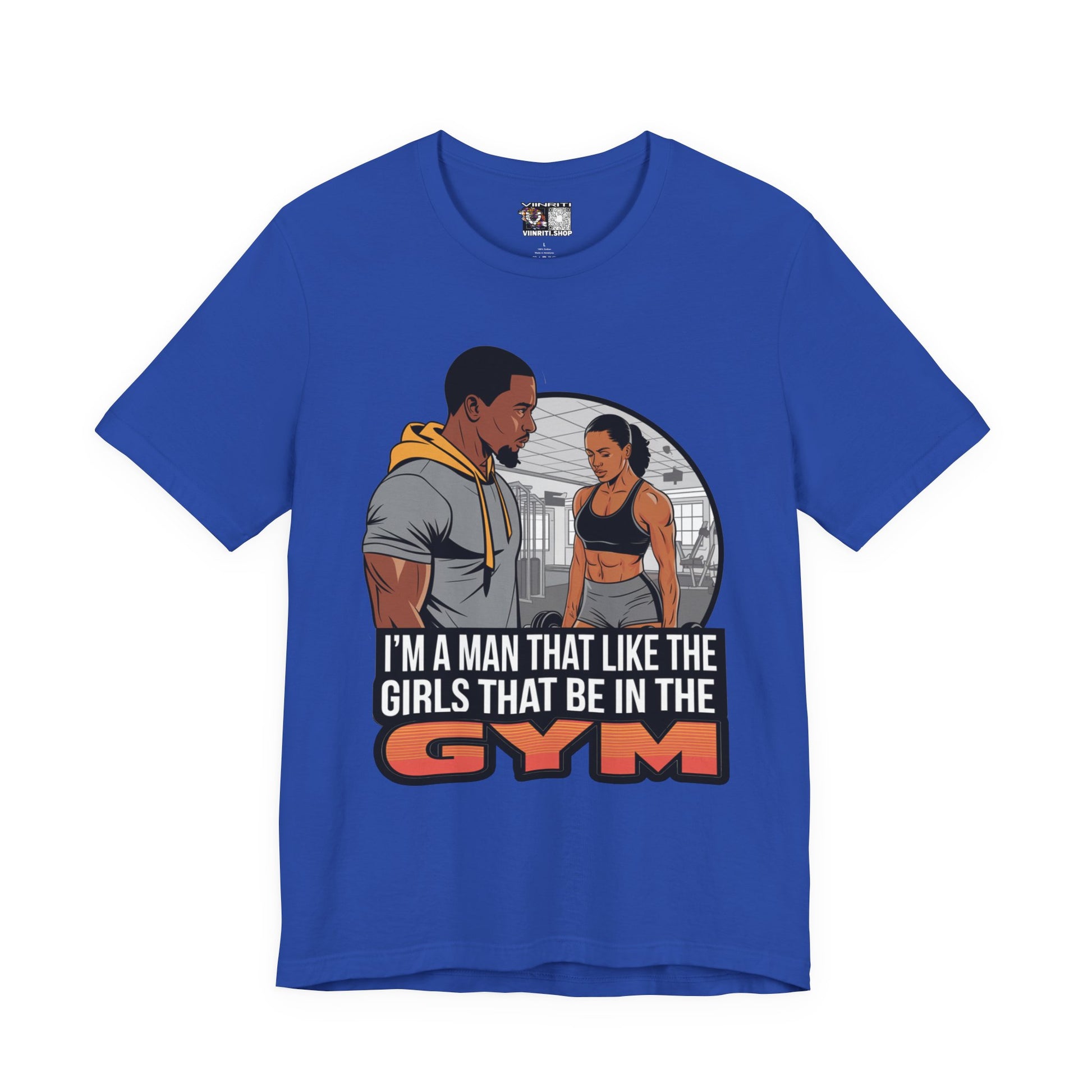 Gym Vibes T‑Shirt — “I’m a Man That Like the Girls That Be in the Gym” Fitness Tee