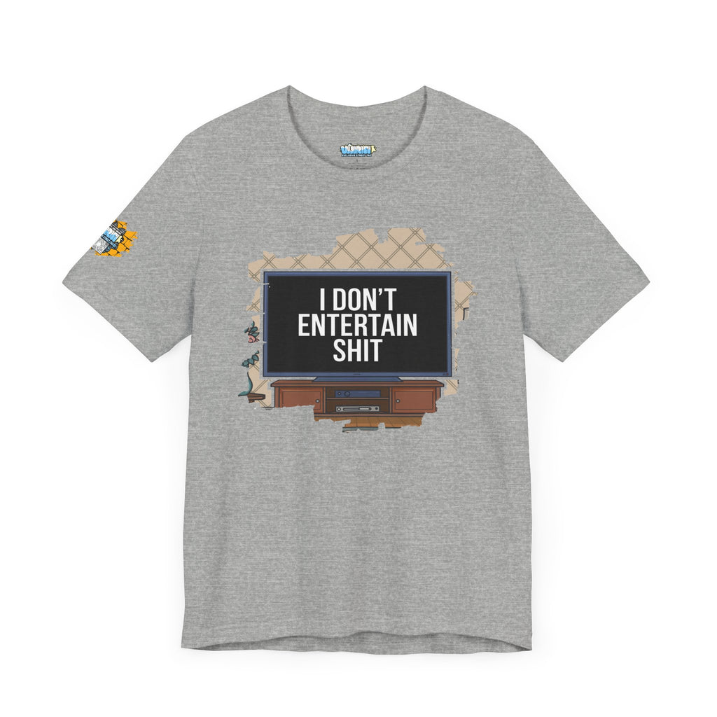 I don't entertain shit Tee