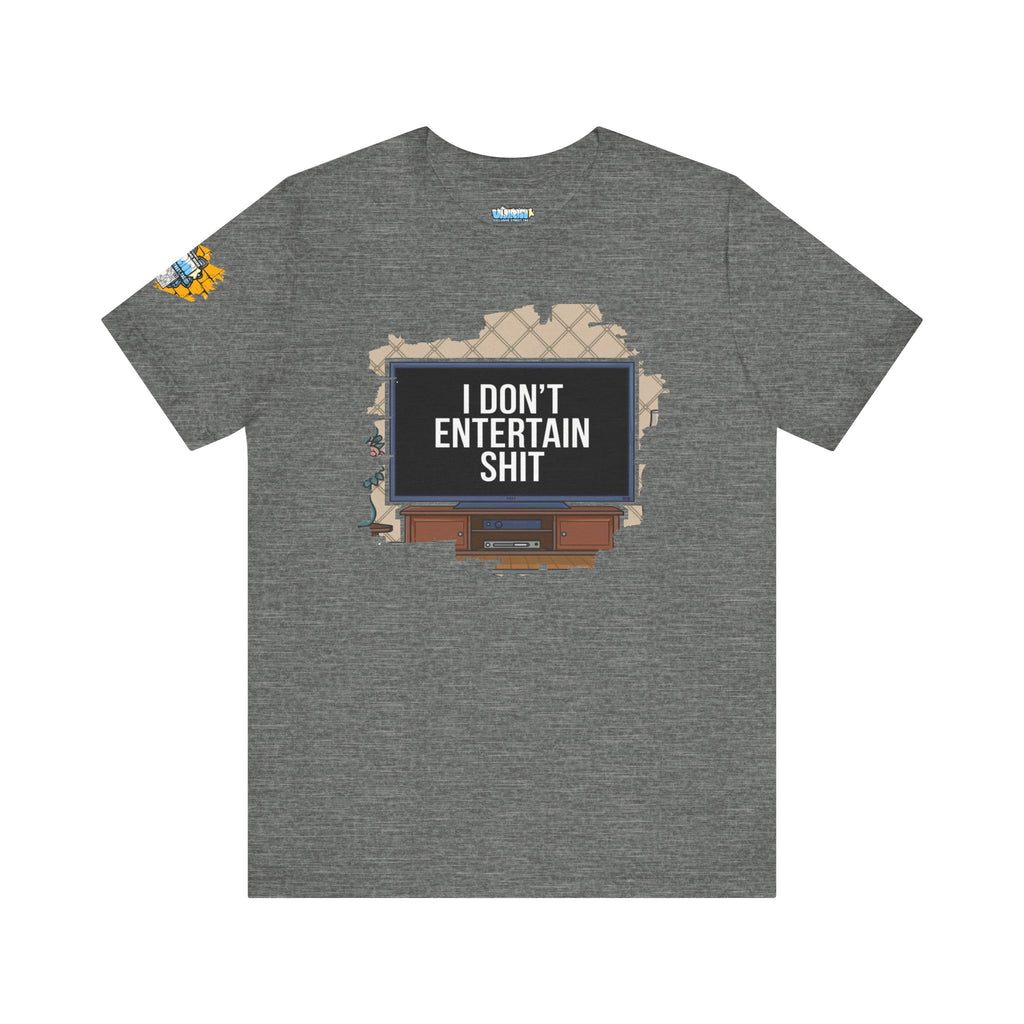 I don't entertain shit Tee