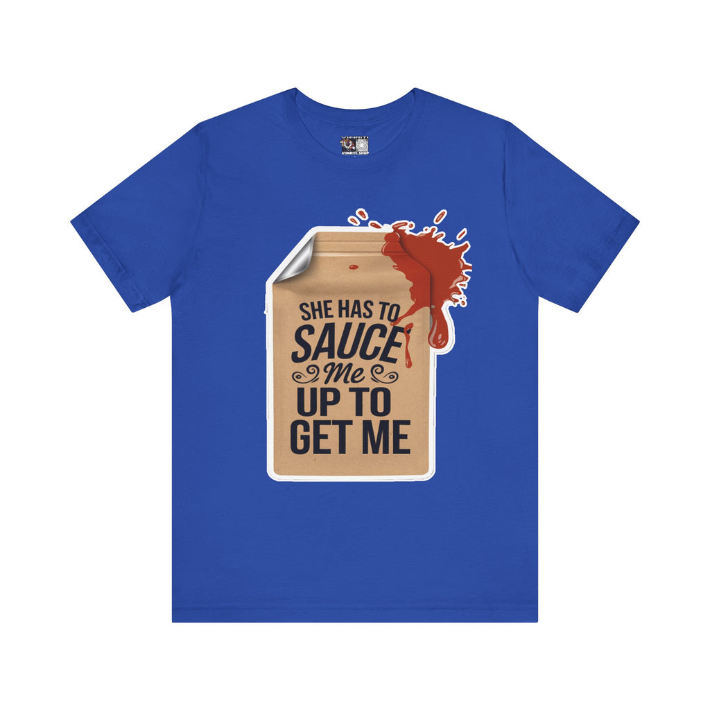 She has to sauce me up Humorous Foodie Guy Jersey Tee - 'Sauce Me Up' Design