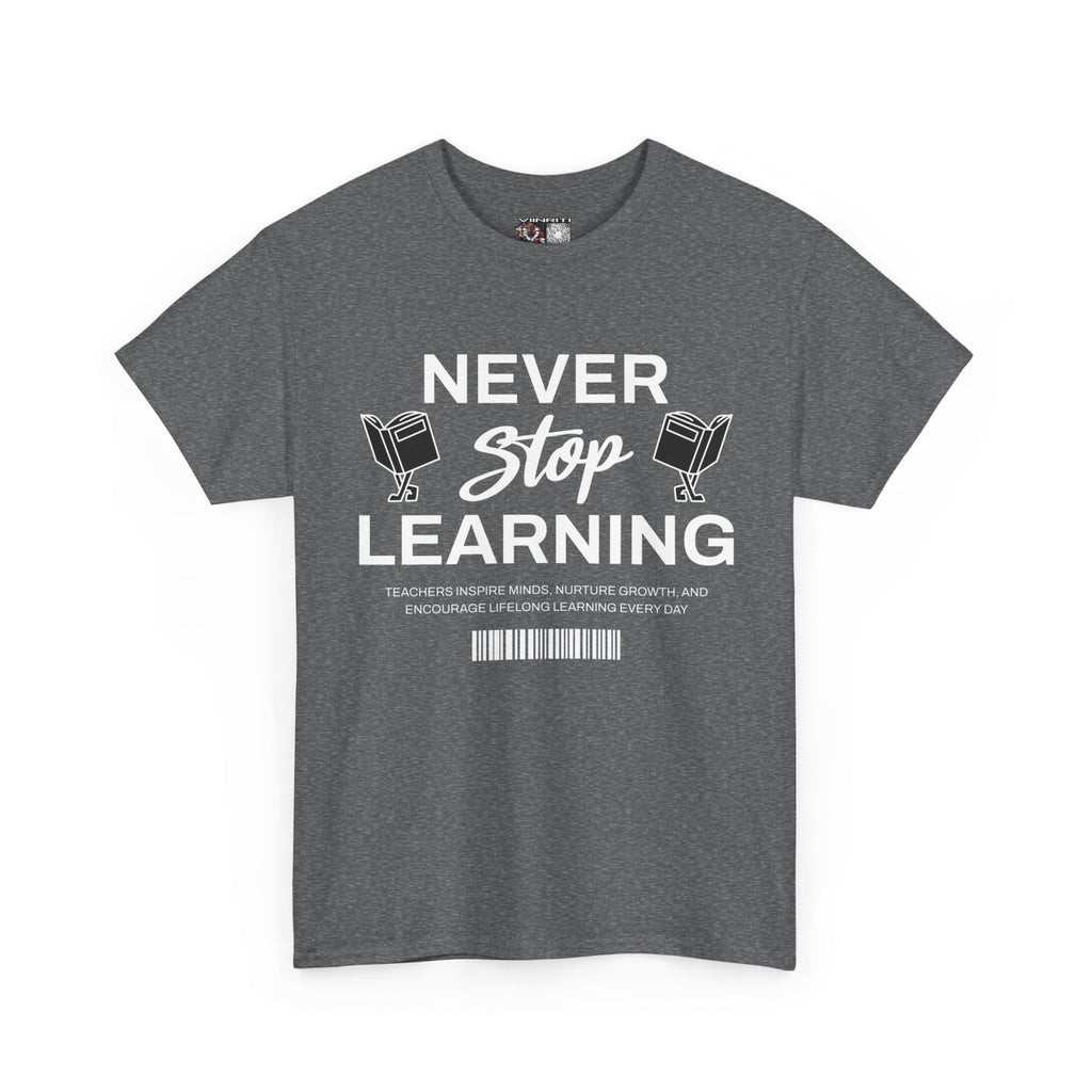 Never Stop Learning T-Shirt — Inspirational Teacher / Student Education Tee