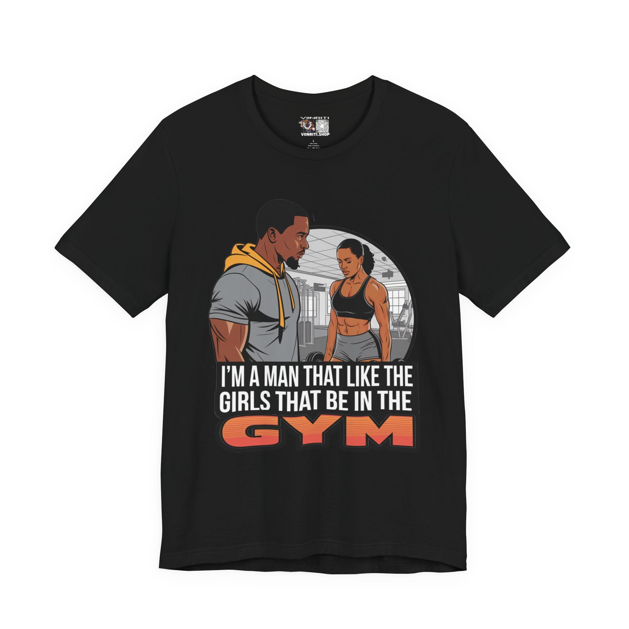 Gym Vibes T‑Shirt — “I’m a Man That Like the Girls That Be in the Gym” Fitness Tee