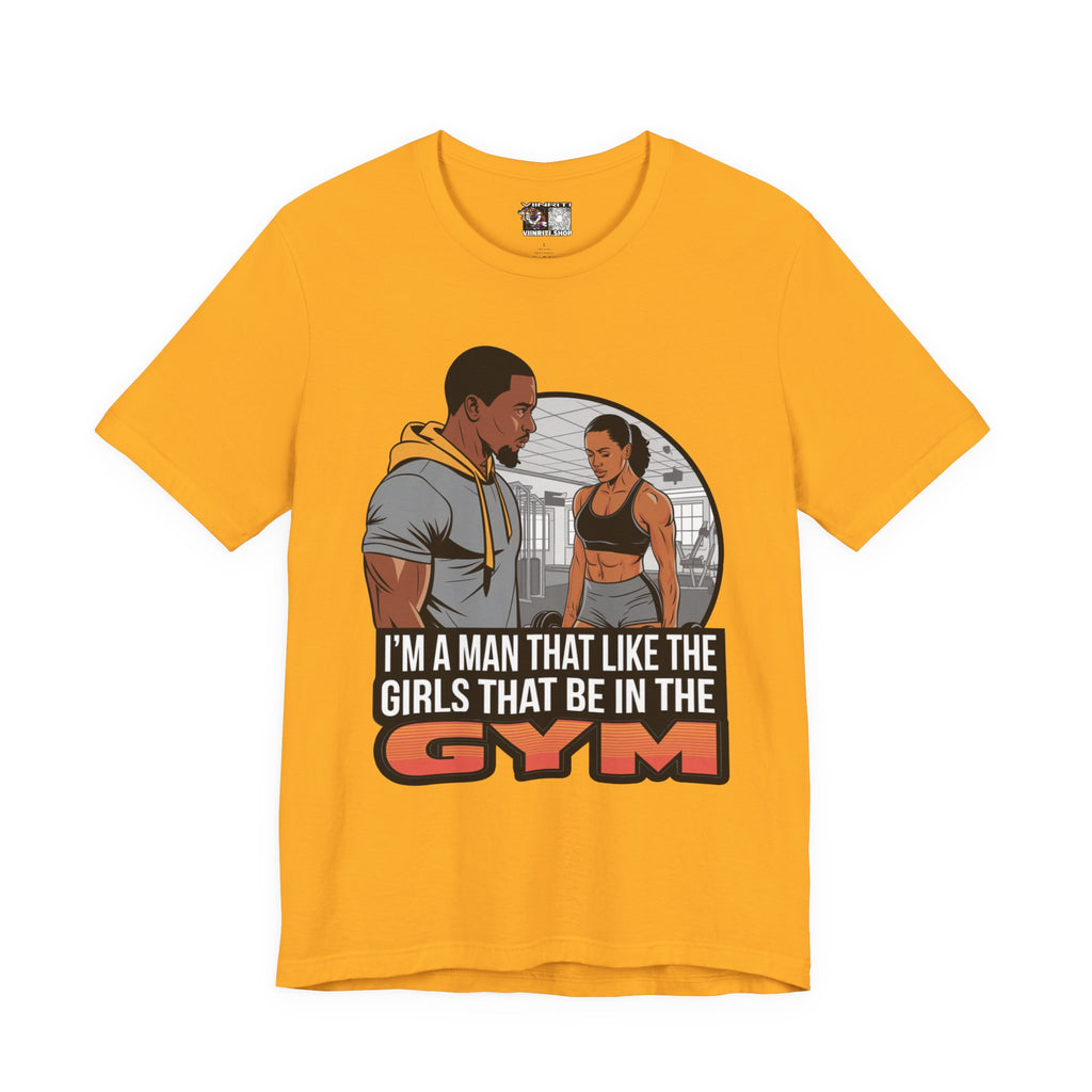 Gym Vibes T‑Shirt — “I’m a Man That Like the Girls That Be in the Gym” Fitness Tee