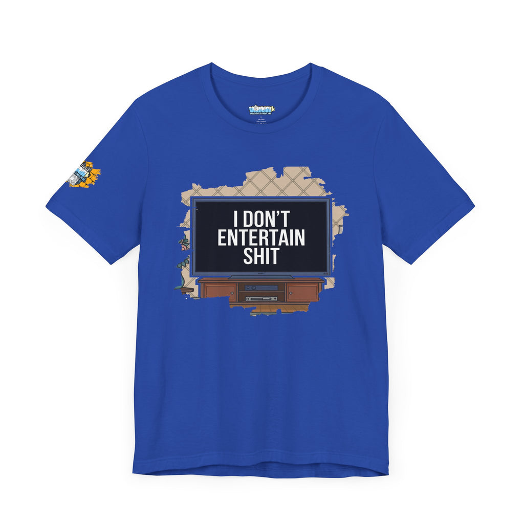 I don't entertain shit Tee