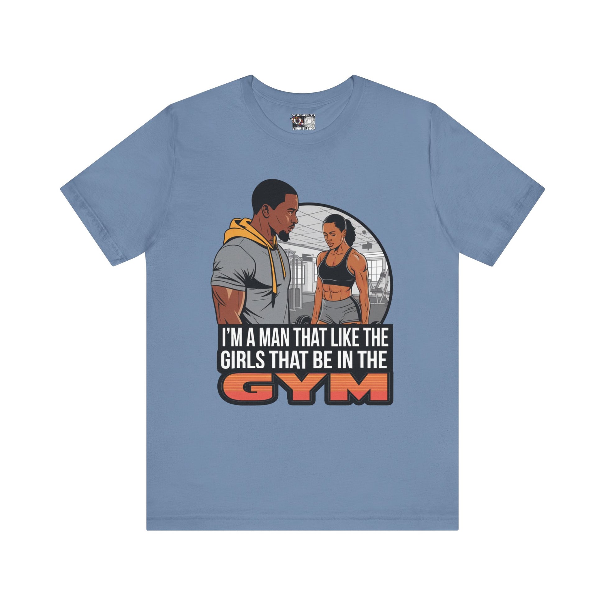 Gym Vibes T‑Shirt — “I’m a Man That Like the Girls That Be in the Gym” Fitness Tee