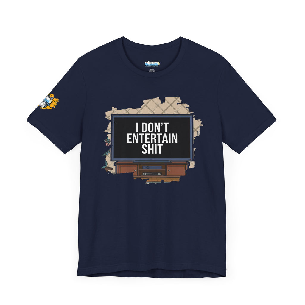 I don't entertain shit Tee