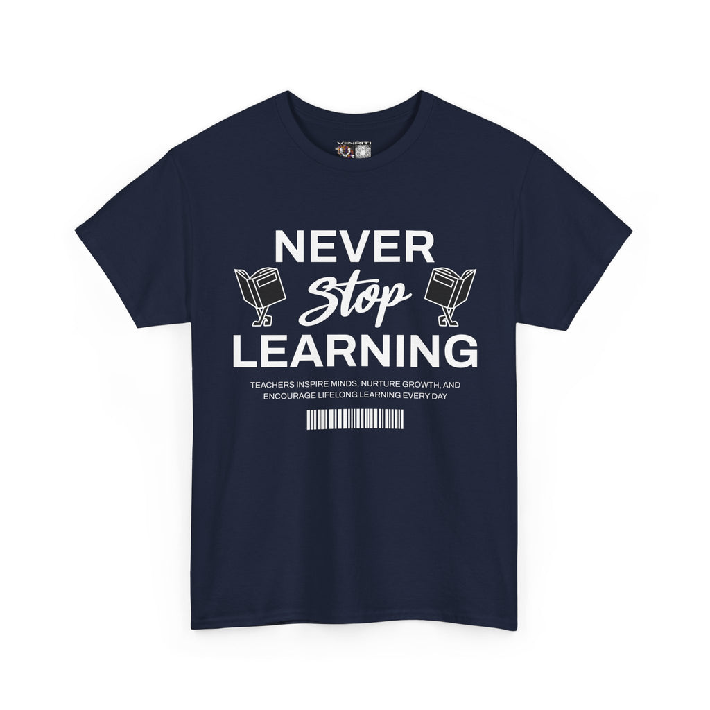 Never Stop Learning T-Shirt — Inspirational Teacher / Student Education Tee