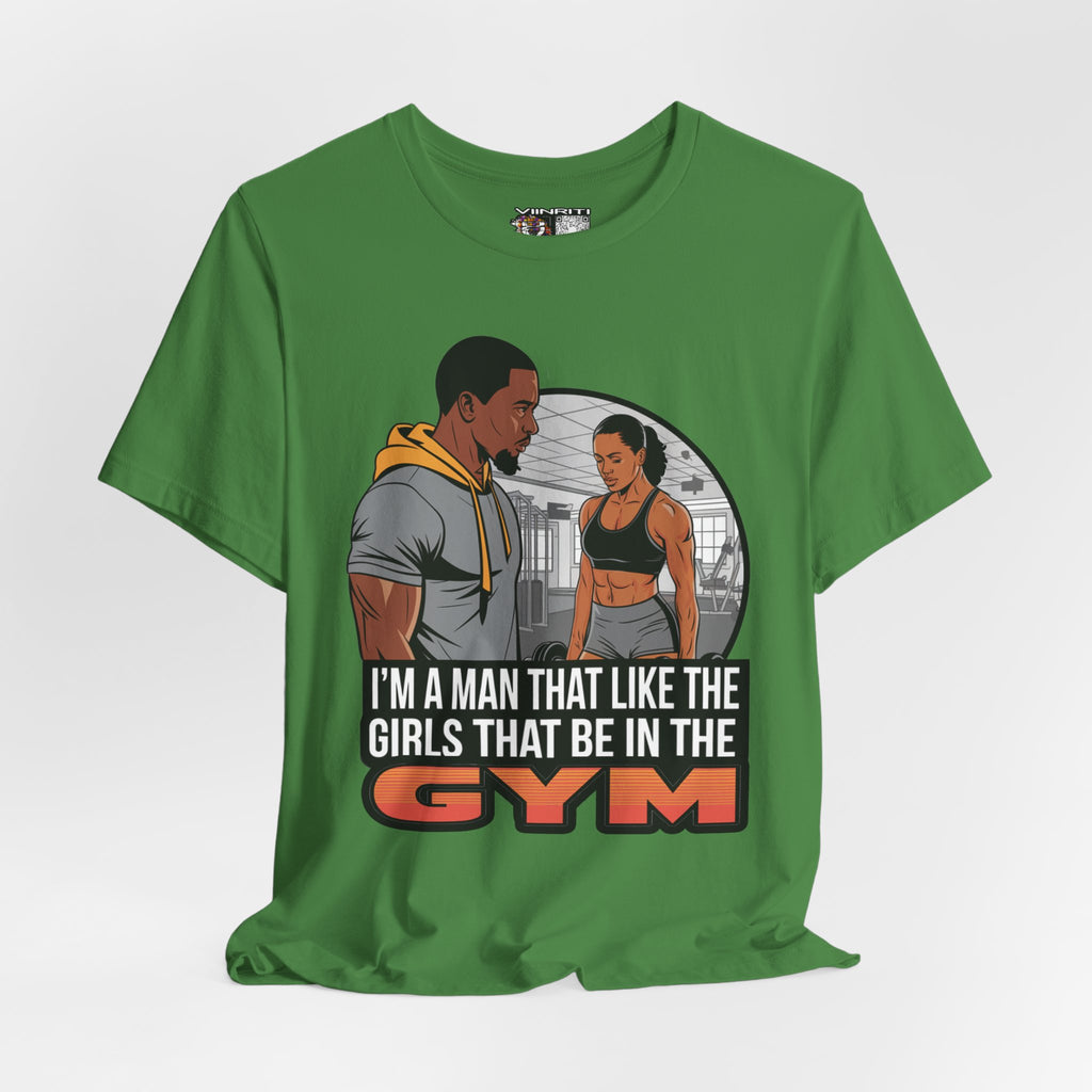 Gym Vibes T‑Shirt — “I’m a Man That Like the Girls That Be in the Gym” Fitness Tee
