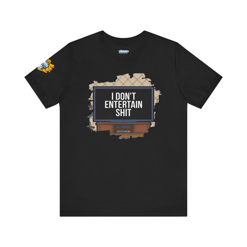 I don't entertain shit Tee