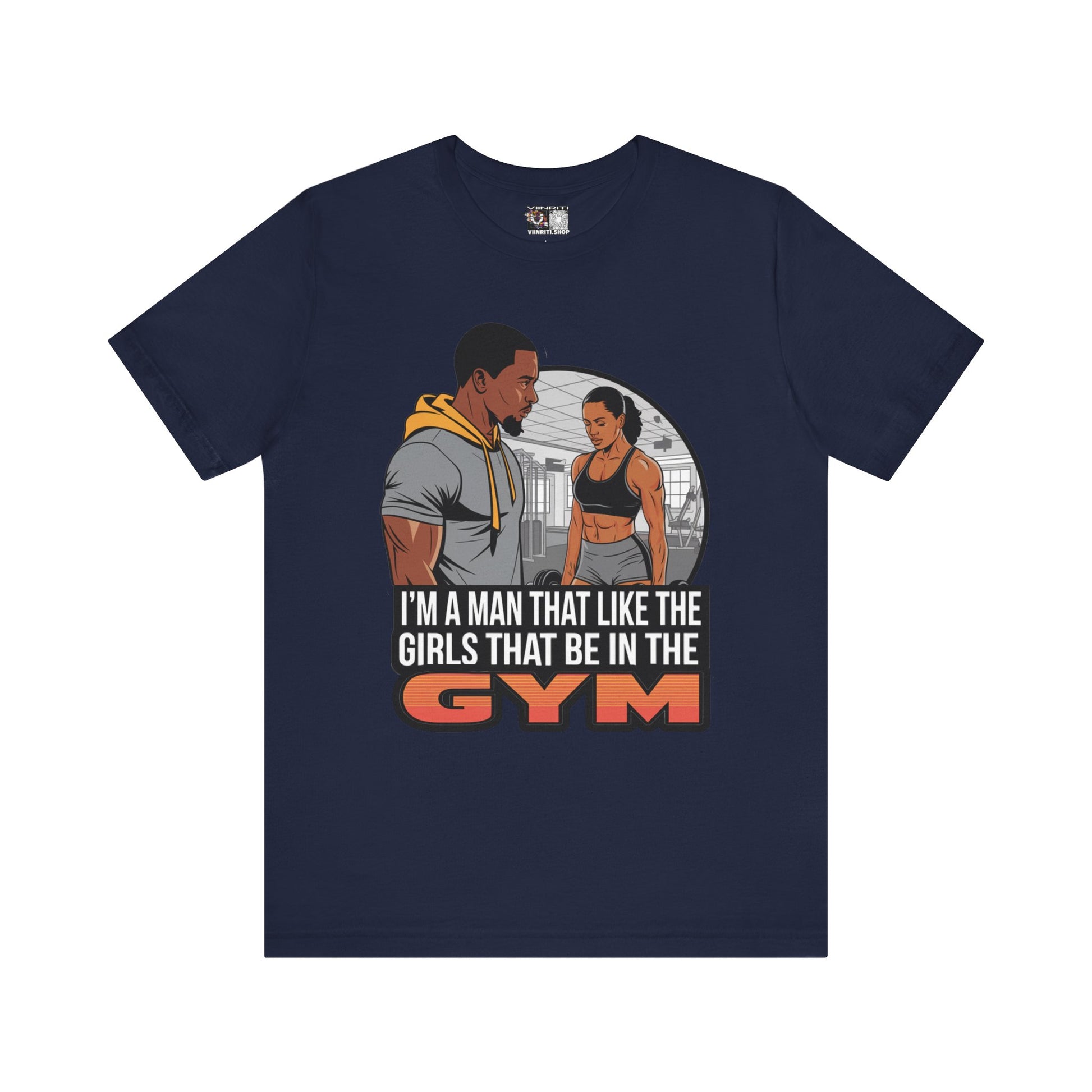 Gym Vibes T‑Shirt — “I’m a Man That Like the Girls That Be in the Gym” Fitness Tee