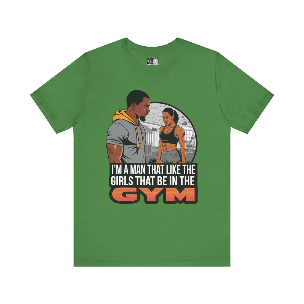 Gym Vibes T‑Shirt — “I’m a Man That Like the Girls That Be in the Gym” Fitness Tee