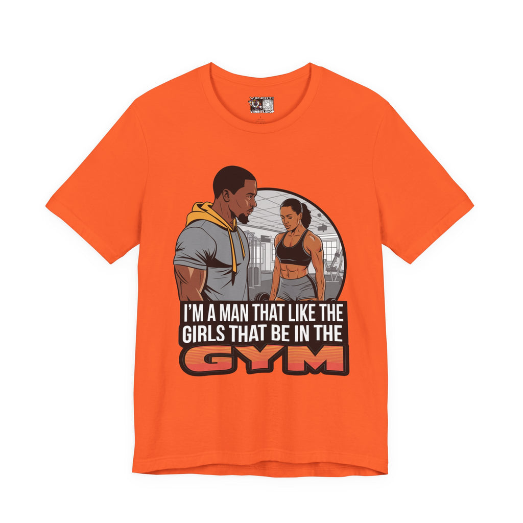 Gym Vibes T‑Shirt — “I’m a Man That Like the Girls That Be in the Gym” Fitness Tee
