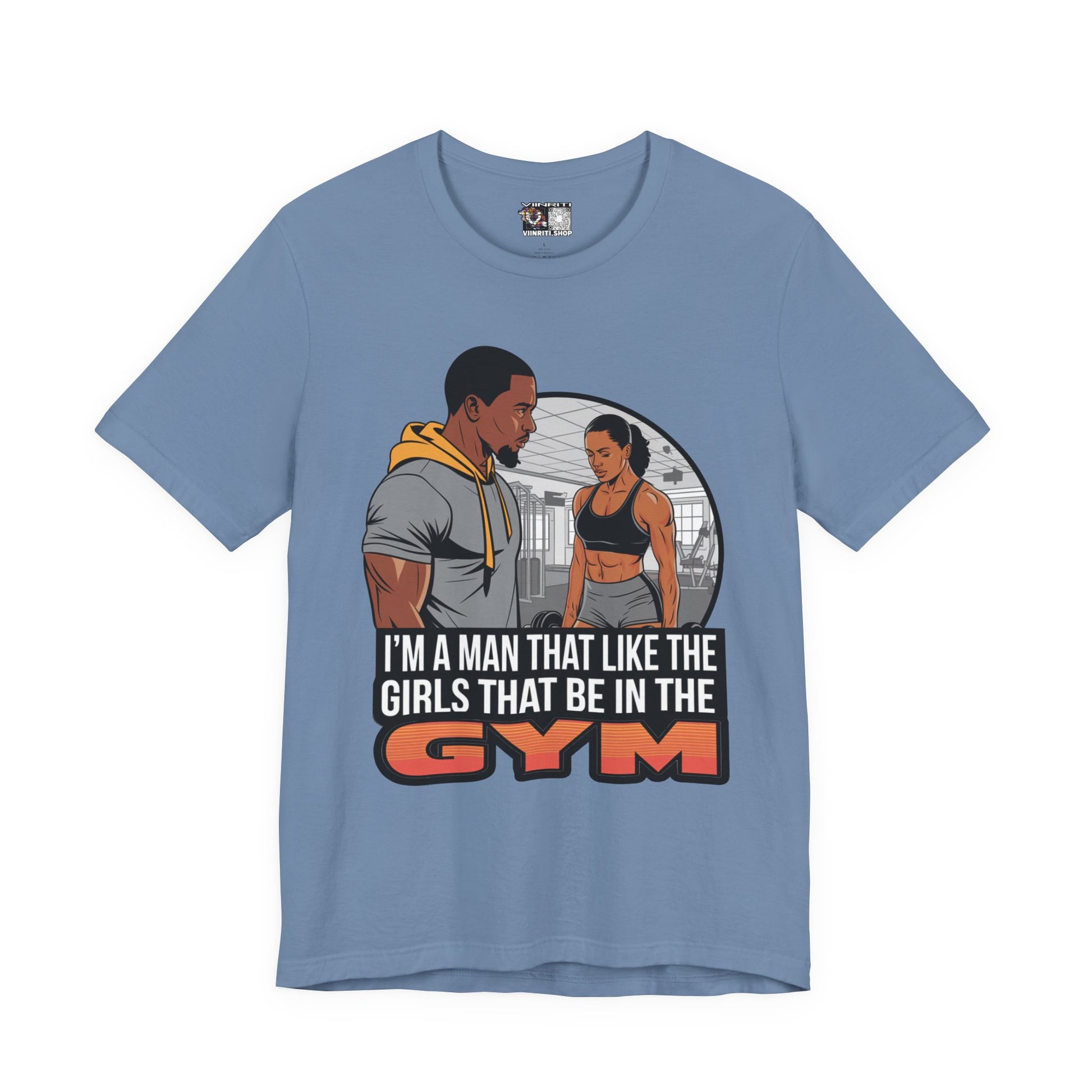 Gym Vibes T‑Shirt — “I’m a Man That Like the Girls That Be in the Gym” Fitness Tee