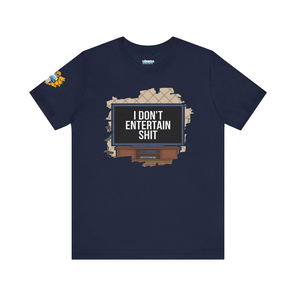I don't entertain shit Tee