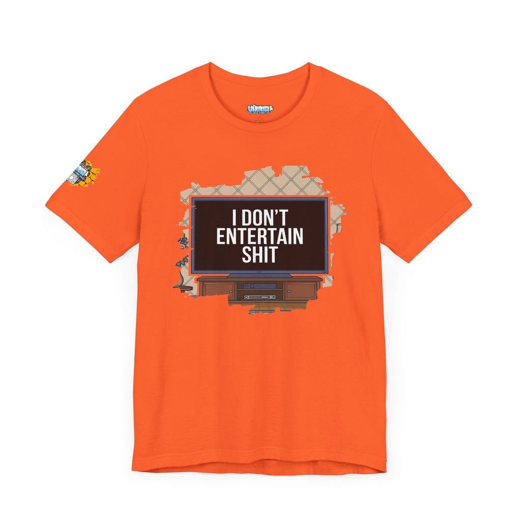 I don't entertain shit Tee