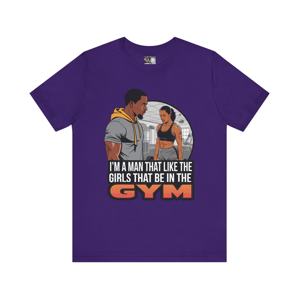 Gym Vibes T‑Shirt — “I’m a Man That Like the Girls That Be in the Gym” Fitness Tee
